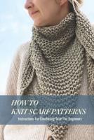 How To Knit Scarf Patterns: Instructions For Crocheting Scarf For Beginners: How To Knit Scarf Patterns