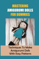 Mastering Amigurumi Dolls For Dummies