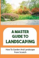 A Master Guide To Landscaping