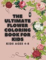 The ultimate flower coloring book for kids ages 4-8:: Easy to color for all kids. any boy, girl: size 8.5x11in: 100 pages: