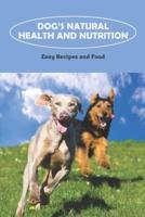 Dog's Natural Health and Nutrition: Easy Recipes and Food