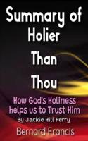 SUMMARY OF HOLIER THAN THOU BY JACKIE HILL PERRY: How God's Holiness Helps Us to Trust Him