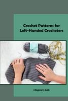 Crochet Patterns for Left-Handed Crocheters: A Beginner's Guide: Crochet For Left-handed Turtorial
