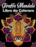 Giraffa Mandala Libro da Colorare per Adulti: Bellissimo animale giraffa Libro da colorare per adulti e adolescenti per rilassarsi e alleviare lo stress