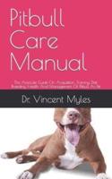 Pitbull Care Manual  : The Absolute Guide On Acquisition, Training, Diet, Breeding, Health And Management Of Pitbull  As Pet