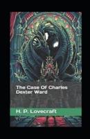 The Case of Charles Dexter Ward Illustrated