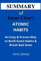 SUMMARY OF JAMES CLEAR'S ATOMIC HABITS : An Easy & Proven Way to Build Good Habits & Break Bad Ones