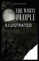 The White People (Illustrated Edition)