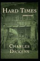 Hard Times: Fully  Annotated Edition