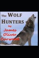 The Wolf Hunters: A Tale of Adventure-Classic Original Edition(Annotated)