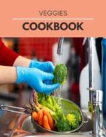 Veggies Cookbook: Easy Recipes with Low Salt, Low Fat, and Zero Guilt   Eating what You Like and Keep Fit