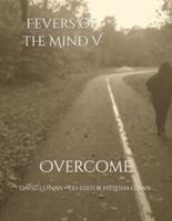 Fevers of the Mind 5: Overcome