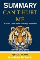 Summary of Can't Hurt Me by David Goggins: Master Your Mind and Defy the Odds - Get The Key Ideas From Can't Hurt Me In Minutes