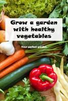 Grow a garden with healthy vegetables: Your perfect garden: Plant a garden full with nutritious veggies.