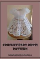 Crochet Baby Dress Pattern: Knitting Delightful Gifts for Your Children: Baby Items Crochet Ideas