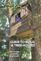 Guide to build a tree houses: Plans to make a beautiful tree houses.: Tree Houses Plans àn guide