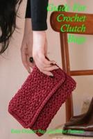 Guide For Crochet Clutch Bags: Easy Crochet Bag and Purse Patterns: DIY Crochet Clutch Bags