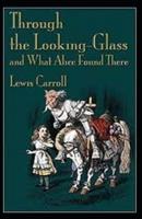 Through the Looking Glass (And What Alice Found There) illustrated