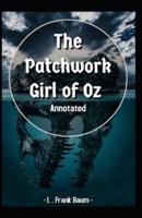 The Patchwork Girl of Oz Annotated:  Oz book Series