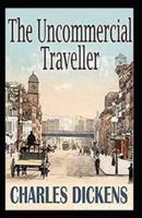 The Uncommercial Traveller Annotated