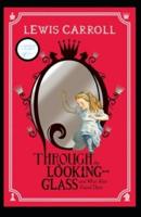 Through the Looking Glass (And What Alice Found There) Annotated