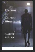 The Way of All Flesh illustrated