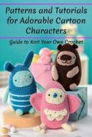 Patterns and Tutorials for Adorable Cartoon Characters: Guide to Knit Your Own Crochet: Patterns and Tutorials for Adorable Cartoon Characters