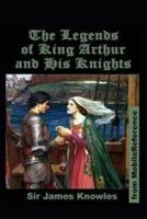 The Legends Of King Arthur And His Knights by James Knowles illustrated