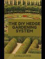 The DIY Hedge Gardening System: Discover The Best Hedge Breeds For Your Garden
