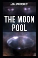The Moon Pool by Abraham Merritt(illustrated Edition)