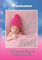 1001 Baby Girl Names: The Complete Guide To Naming Your Girl