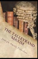 The Talleyrand Maxim Joseph Smith Fletcher: (Short Stories, Classic literature) [Annotated]