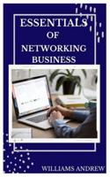 ESSENTIALS OF NETWORKING BUISINESS: A comprehensive guide to networking business