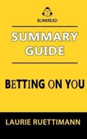 Summary Guide: Betting on You by Laurie Ruettimann (BlinkRead)