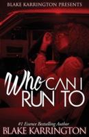 Who Can I Run To : A Urban Love Novella Continued