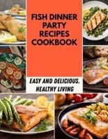 Fish Dinner Party Recipes Cookbook: Easy and Delicious, Healthy Living, Eat Clean, Stay Lean with Real Foods Virtual Dinner Party