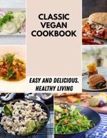 Classic Vegan Cookbook: Easy vegan recipes, Healthy Living, Eat Clean, Stay Lean with Real Foods, a New Vegan Cuisine