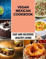 Vegan Mexican Cookbook: Recipes for a Healthy and Strong Body Along with Vegan Meal Prep, Protein Vegan For Child Chefs & Young Chefs (Plant Based, Vegan, High Protein)