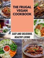 The Frugal Vegan Cookbook: Easy, Flavorful Recipes for Lifelong Health   Step-By-Step For Beginners