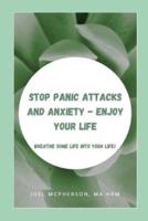 Stop Panic Attacks And Anxiety - Enjoy Your Life: Breathe Some Life Into Your Life