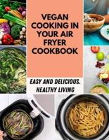Vegan Cooking In Your Air Fryer Cookbook: Easy, Healthy And Delicious Recipes   Secret Of The Famous Skinny Gene, Lose Weight, Burn Fat   Step-by-Step 17 Days Meal Plan With Recipes