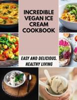 Incredible Vegan Ice Cream Cookbook: Quick and Easy Recipes for Weight Loss Energy, Low-Carb   Recipes For A Healthy Ketogenic Diet