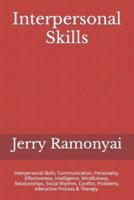 Interpersonal Skills: Interpersonal Skills, Communication, Personality, Effectiveness, Intelligence, Mindfulness, Relationships, Social Rhythm, Conflict, Problems, Interactive Process & Therapy.