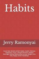 Habits: Good, Bad, Mindful & Rich Habits. Health, Holiness, Happiness, Grace, Lifestyle Routines, Healthy Marriage, Dating, Relationship Success, Weight Loss, Diet, Happy Life & Friendships.