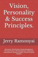 Vision, Personality & Success Principles.: Motivation, Mindfulness, Money Management, Personal Finance, Self Development, Continuous Improvement, Personal Growth, Life and Financial Freedom.