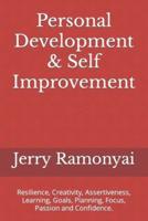 Personal Development & Self Improvement: Resilience, Creativity, Assertiveness, Learning, Goals, Planning, Focus, Passion and Confidence.