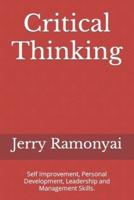 Critical Thinking: Self Improvement, Personal Development, Leadership and Management Skills.