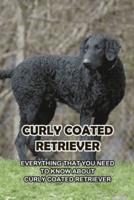 Curly Coated Retriever: Everything That You Need to Know About Curly Coated Retriever: How Well You Know ABout Curly Coated Retriever?