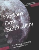 Modern Day Spirituality: Key Writings for Healing Everyday Ascension