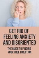 Get Rid Of Feeling Anxiety And Disoriented